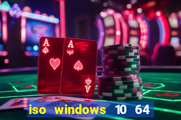 iso windows 10 64 bits download