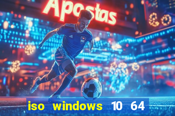 iso windows 10 64 bits download