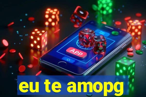 eu te amopg