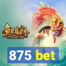 875 bet