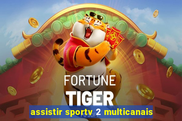 assistir sportv 2 multicanais