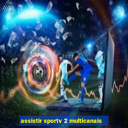 assistir sportv 2 multicanais