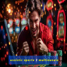 assistir sportv 2 multicanais