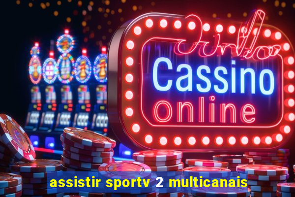 assistir sportv 2 multicanais