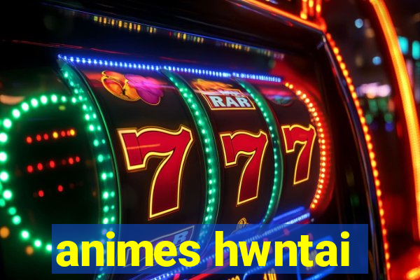 animes hwntai