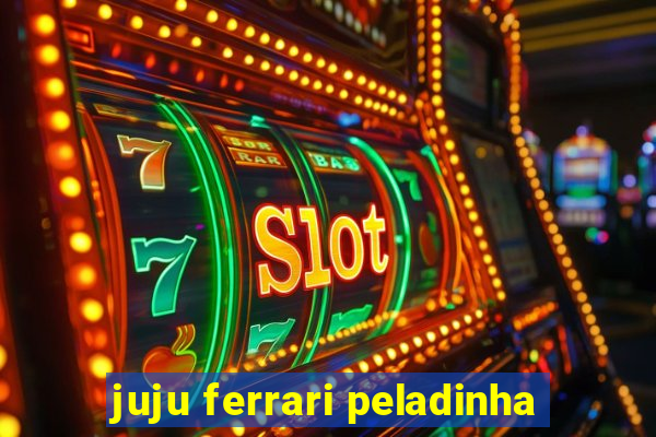 juju ferrari peladinha
