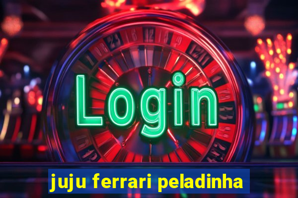 juju ferrari peladinha