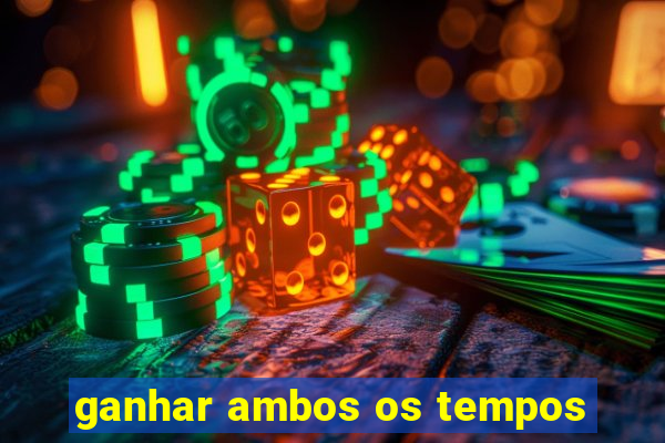 ganhar ambos os tempos