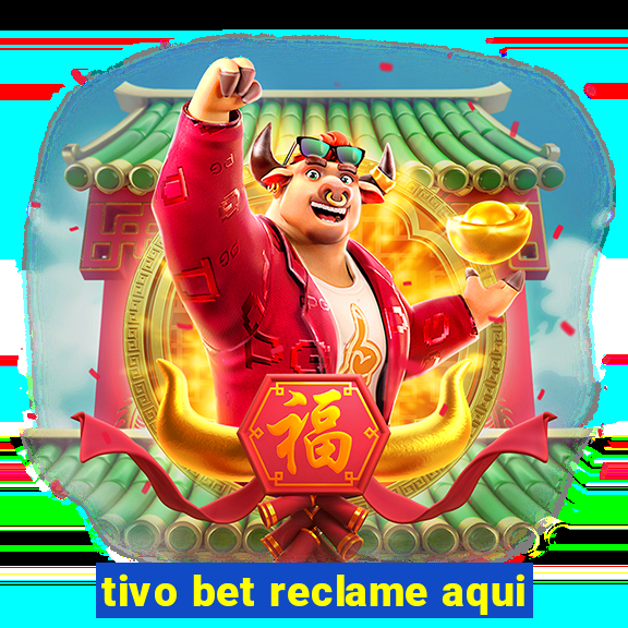 tivo bet reclame aqui