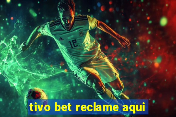 tivo bet reclame aqui