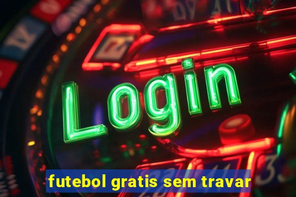 futebol gratis sem travar