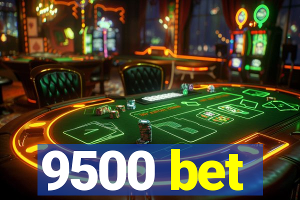9500 bet