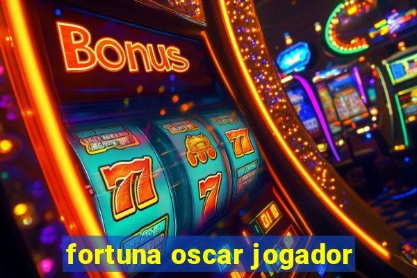 fortuna oscar jogador