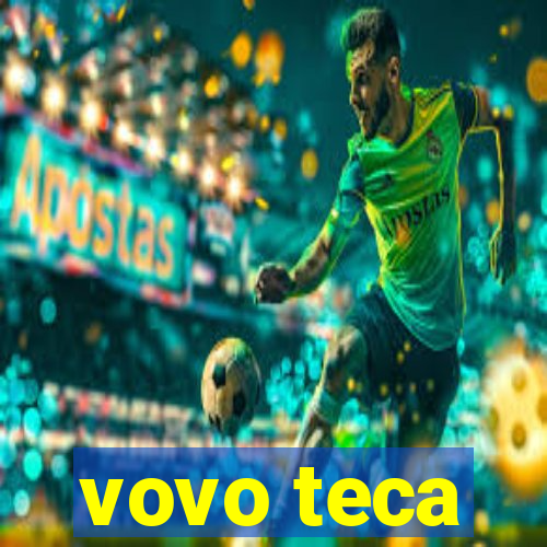vovo teca