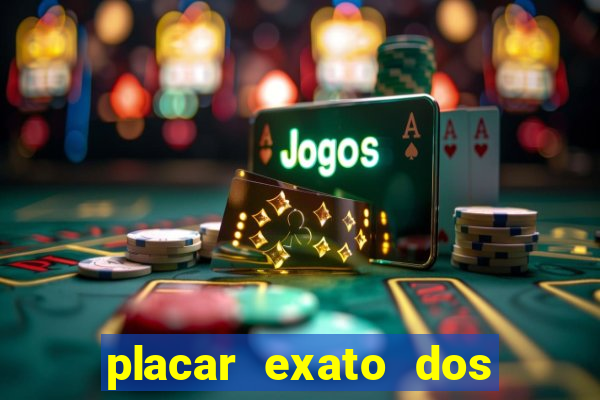 placar exato dos jogos de hoje