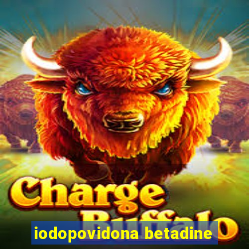 iodopovidona betadine