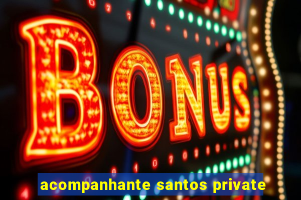 acompanhante santos private