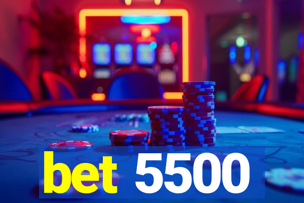 bet 5500