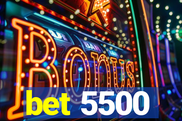 bet 5500