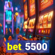 bet 5500
