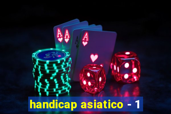 handicap asiatico - 1