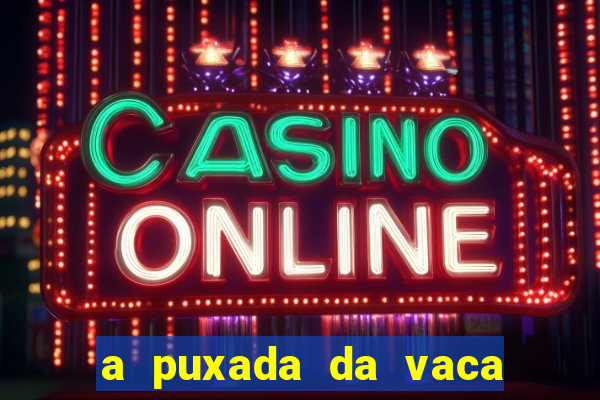 a puxada da vaca do jogo do bicho