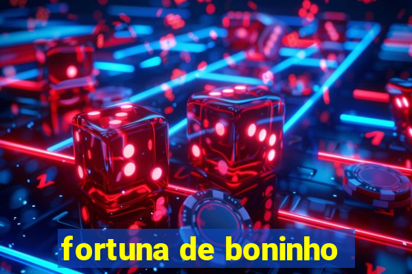 fortuna de boninho