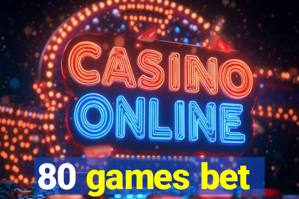 80 games bet