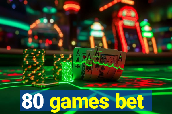 80 games bet