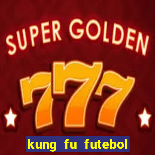 kung fu futebol clube filme completo dublado