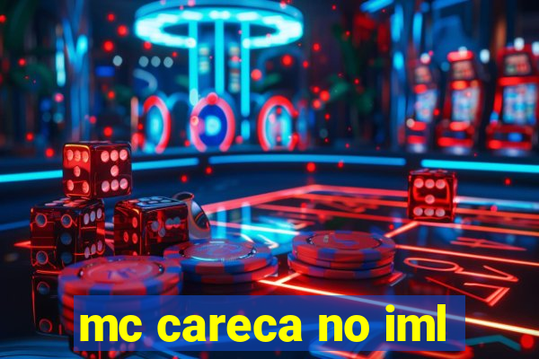 mc careca no iml