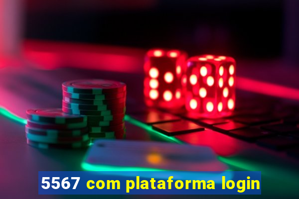 5567 com plataforma login