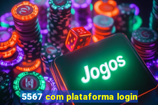 5567 com plataforma login