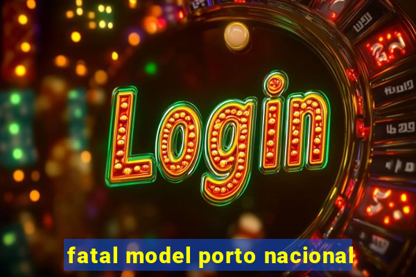 fatal model porto nacional
