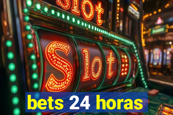 bets 24 horas