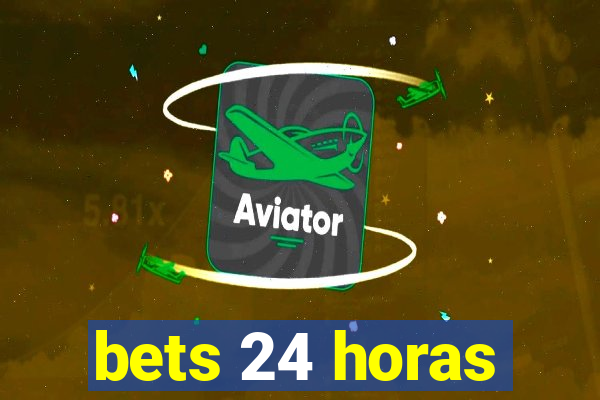 bets 24 horas