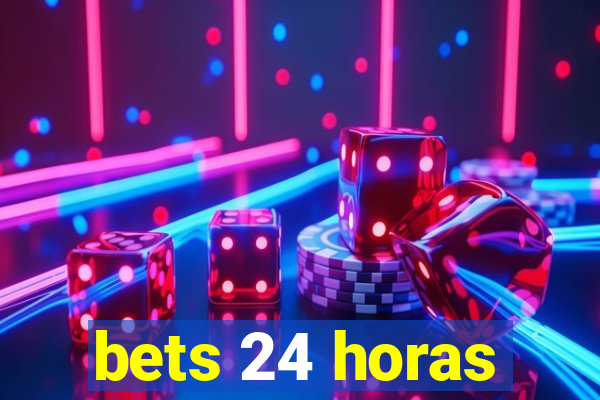 bets 24 horas