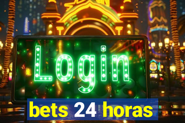 bets 24 horas