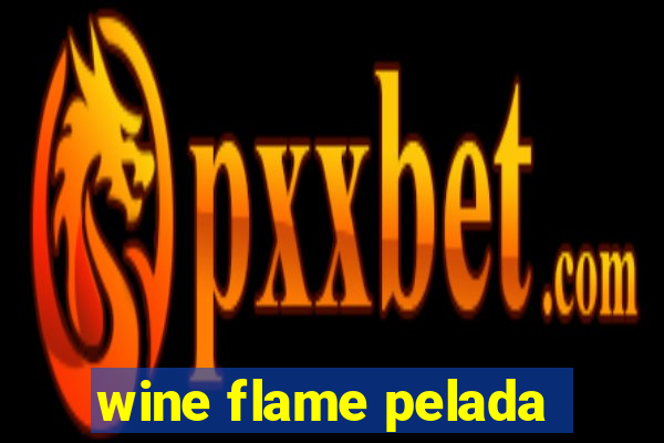 wine flame pelada