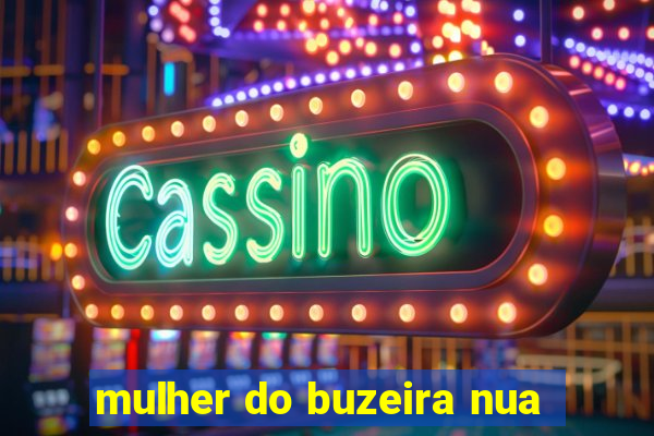 mulher do buzeira nua