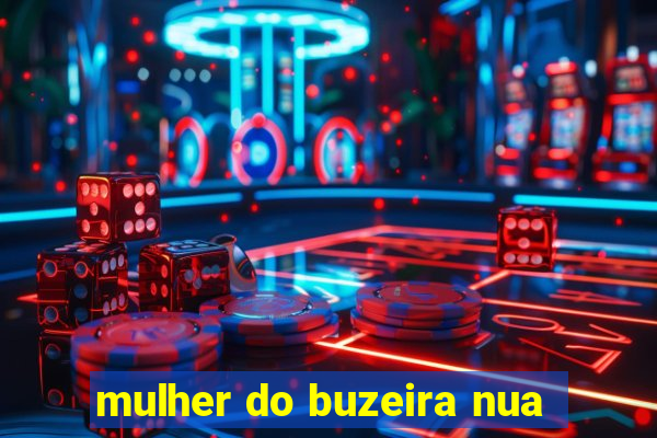 mulher do buzeira nua