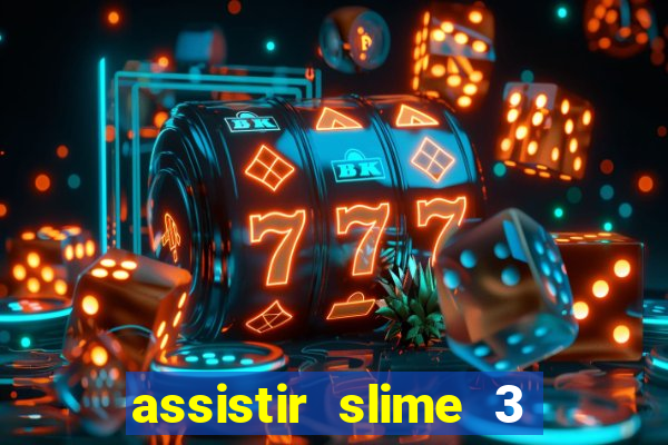assistir slime 3 temporada dublado