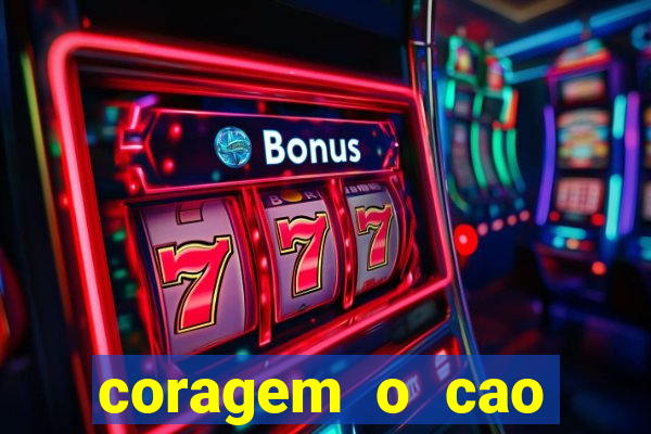 coragem o cao covarde assistir
