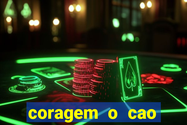 coragem o cao covarde assistir