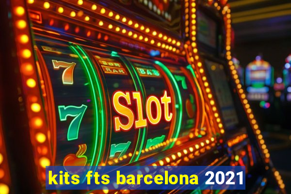 kits fts barcelona 2021