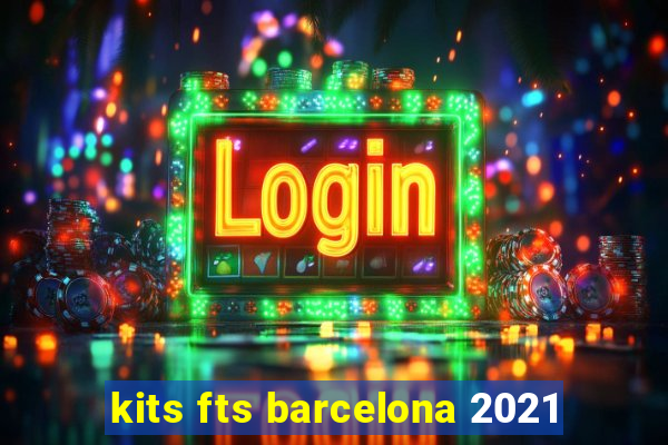 kits fts barcelona 2021