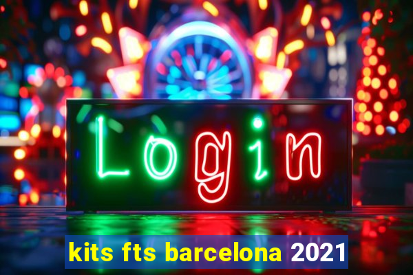 kits fts barcelona 2021