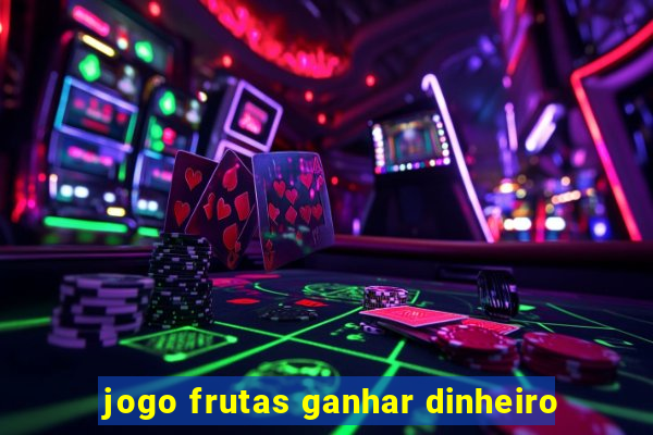 jogo frutas ganhar dinheiro