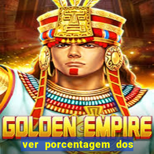 ver porcentagem dos jogos slots
