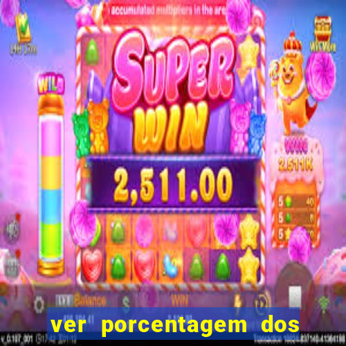 ver porcentagem dos jogos slots
